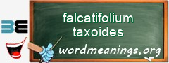 WordMeaning blackboard for falcatifolium taxoides